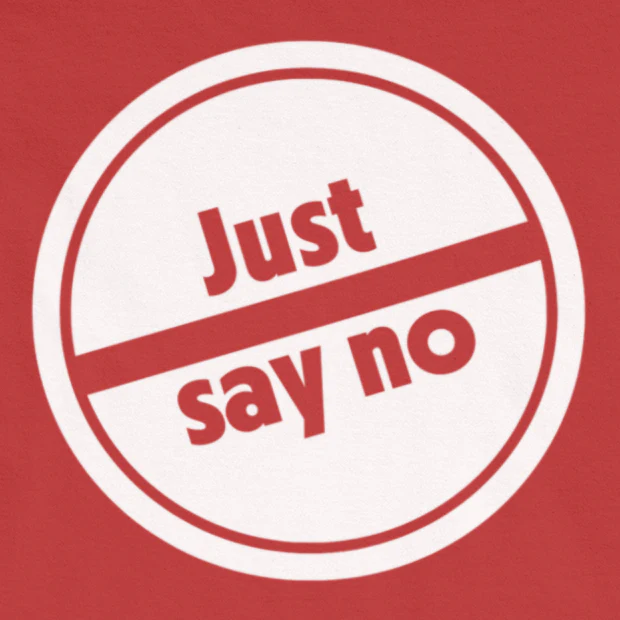 “Just Say No” is an inspirational quote often used in organizations such as D.A.R.E. 