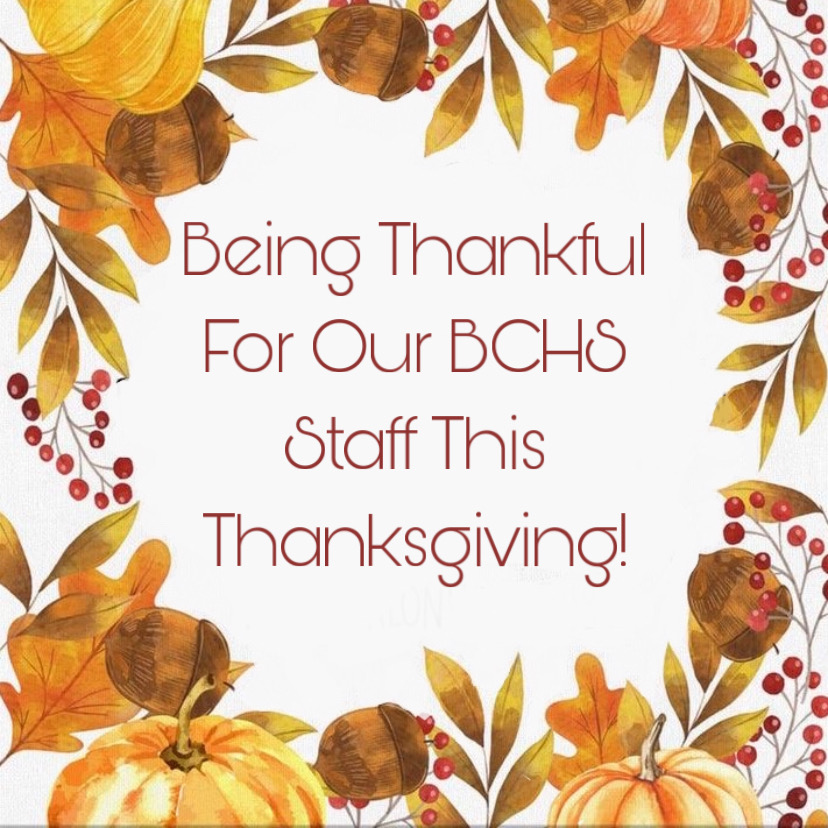 A thanksgiving design stating, Being Thankful For Our BCHS Staff This Thanksgiving!
